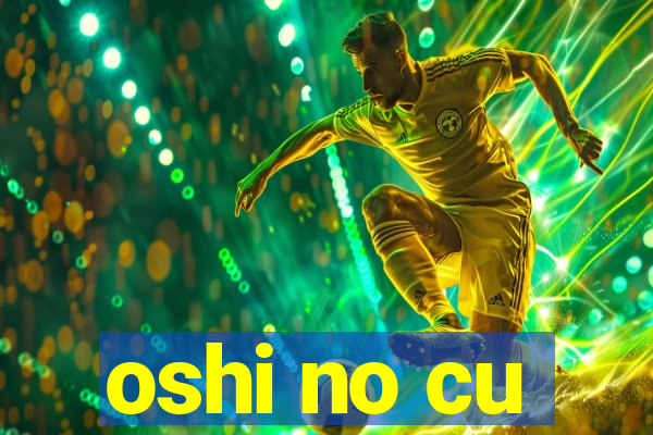 oshi no cu